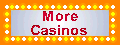 More Casinos